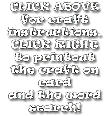 CLICK ABOVE for craft instructions. CLICK RIGHT to printout the craft on card and the word search!
