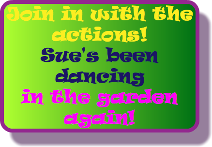 Join in with the actions! Sue's been dancing in the garden again!