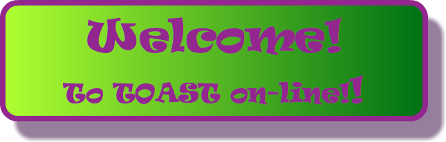 Welcome! To TOAST on-line!!