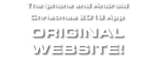 The iphone and Android Christmas 2018 App ORIGINAL WEBSITE!