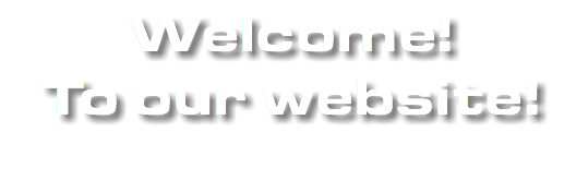 Welcome! To our website!
